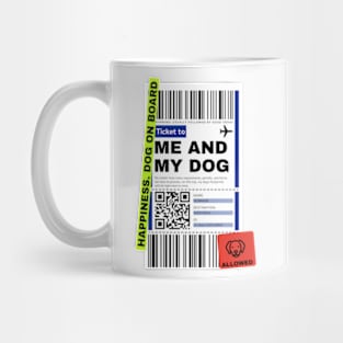 TICKET TO ME AND MY DOG. Traveling Dog Mug